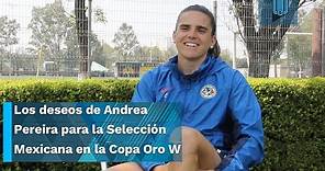 Los deseos de Andrea Pereira para la Selección Mexicana en la Copa Oro W