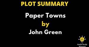 Plot Summary Of Paper Towns By John Green. - Paper Towns By John Green Summary