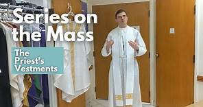 Series on the Mass | Episode 3 | The Priest's Vestments