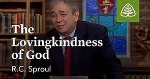 The Lovingkindness of God: Loved by God with R.C. Sproul