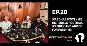 Project Footballer Ep. 20 - Joleon Lescott - His incredible football journey and advice for parents!