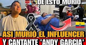 Asi MURIO Andy Garcia INFLUENCER Ecuatoriano DETALLE de la MUERTE CANTANTE e influence Andy García