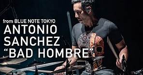 "ANTONIO SANCHEZ - BAD HOMBRE - " BLUE NOTE TOKYO LIVE 2023