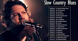Slow Country Blues Songs ♪ Best Slow Blues Songs Compilation