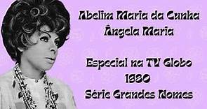 Ângela Maria - TV Globo 1980 - Série Grandes Nomes "Abelim Maria da Cunha" - Completo