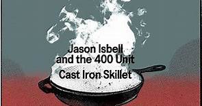 Jason Isbell and the 400 Unit - Cast Iron Skillet (Official Lyric Video)
