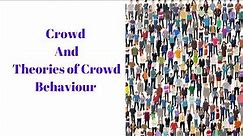 Crowd and Theories of Crowd Behaviour
