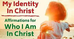 Who I am in Christ | Affirmations for My Identity in Christ