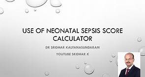 Neonatal sepsis. How to use the early onset neonatal sepsis calculator. Dr Sridhar Kalyanasundaram