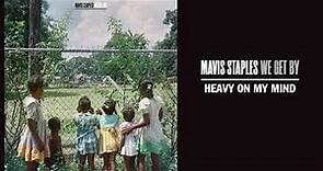 Mavis Staples - "Heavy On My Mind" (Full Album Stream)