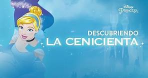 Descubriendo La Cenicienta | Disney Princesa