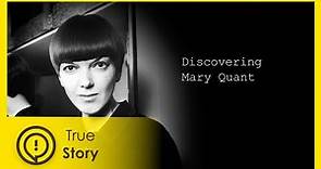 Mary Quant - Discovering Fashion - True Story Documentary Channel