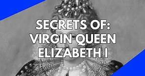 History Documentary: The secrets of the Virgin Queen Elizabeth I