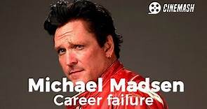 The demise of Michael Madsen's career