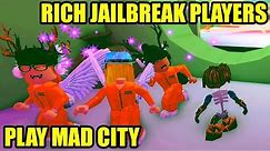 RICHEST JAILBREAK PLAYERS' FIRST TIME Playing MAD CITY Roblox