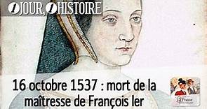 16 octobre 1537 : mort de Françoise de Foix, maîtresse de François Ier
