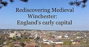 Rediscovering Medieval Winchester: England's early capital city