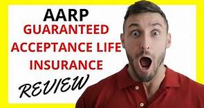 🔥 AARP Guaranteed Acceptance Life Insurance Review: Pros and Cons
