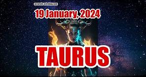 TAURUS DAILY HOROSCOPE, January 19, 2024