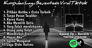 Playlist lagu Galau Brutal Seventeen Speed up+Reverb Version Viral TikTok 2024