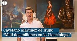 Cayetano Martínez de Irujo: "Metí dos millones en la Cienciología"