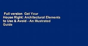 Full version  Get Your House Right: Architectural Elements to Use & Avoid - An Illustrated Guide