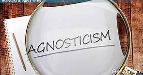 Agnosticism | Definition, Types & Examples