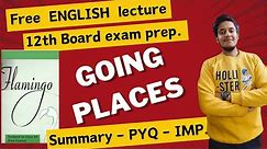 Lecture 17 : GOING PLACES | summary, PYQs, importants | 12th class English board exams