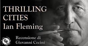 THRILLING CITIES Ian Fleming (parte prima) edizioni La nave di Teseo - Recensione di Giovanni Cecini