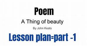 |Poem|A thing of beauty by John Keats |lesson plan| part-1|