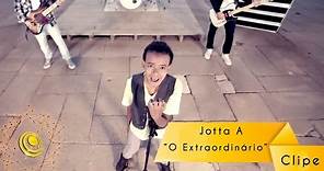 Jotta A - O Extraordinário (Video Oficial)