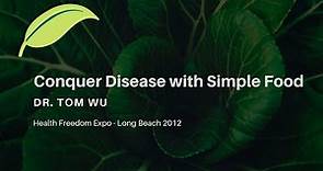 Dr. Tom Wu: Conquer Disease with Simple Food