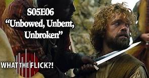 Game Of Thrones Season 5 Episode 6 "Unbowed, Unbent, Unbroken" Review And Discussion