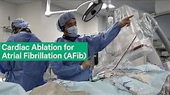 Cardiac Ablation for Atrial Fibrillation (AFib)