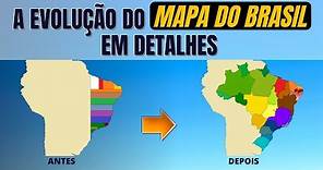 COMO SURGIU CADA ESTADO BRASILEIRO | A EVOLUÇÃO DO MAPA DO BRASIL EM DETALHES