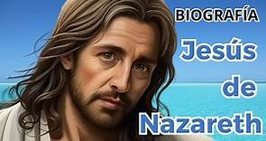 Jesús de Nazareth: Biografía breve.