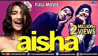 Aisha | Full Hindi Movie | Sonam Kapoor | Abhay Deol | Lisa Haydon | Latest Bollywood Full Movies