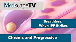 Chronic and Progressive | Idiopathic Pulmonary Fibrosis | MedscapeTV