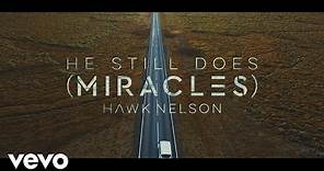 Hawk Nelson - He Still Does (Miracles) (Official Lyric Video)