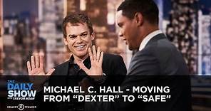 Michael C. Hall - Moving From "Dexter" To "Safe" | The Daily Show