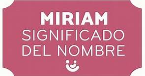 SIGNIFICADO del nombre MIRIAM 👧🏻 (Origen, diminutivos y Miriams famosas!!)