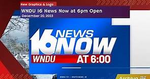 WNDU 16 News Now at 6pm Open - New Graphics & Logo | December 20, 2023