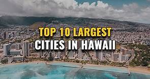 Top 10 Largest Cities in Hawaii 2023