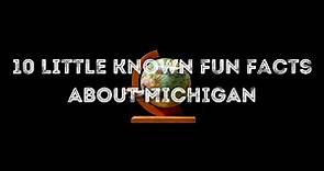 10 Little Known Fun Facts About Michigan