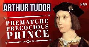 Arthur Tudor Prince Of Wales: His life and death