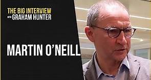 MARTIN O'NEILL - The Big Interview with Graham Hunter