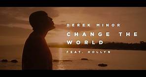 Derek Minor (ft. Hollyn) - Change the World [ Official Video ]