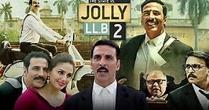 Jolly LLB 2 Full Movie | Akshay Kumar | Huma Qureshi | Saurabh Shukla | Review & Facts HD