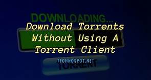 How to Download Without Using a Torrent Client