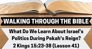 What Do We Learn About Israel's Politics During Pekah's Reign? | 2 Kings 15:23-38 | L.41 | WTTB